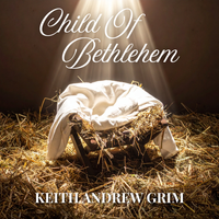 Child of Bethlehem (Acoustic Version) by Keith Andrew Grim