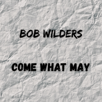 Come What May by Bob Wilders