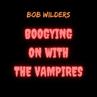 Boogying On With the Vampires by Bob Wilders