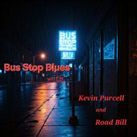 Bus Stop Blues Radio Show with Kevin Purcell and Road Bill.