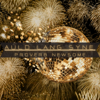 Auld Lang Syne (Times Long Past) by proverbnewsome.com