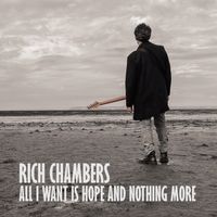 All I Want Is Hope and Nothing More by Rich Chambers