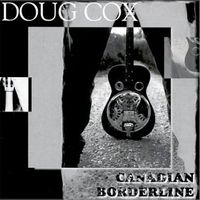 Canadian Borderline by Doug Cox  - Music