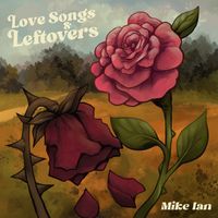 Love Songs & Leftovers by Mike Ian