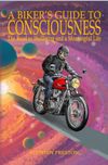 A Biker's Guide to Consciousness, The Road to Wellbeing and a Meaningful Life