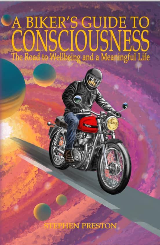 A Biker's Guide to Consciousness, The Road to Wellbeing and a Meaningful Life
