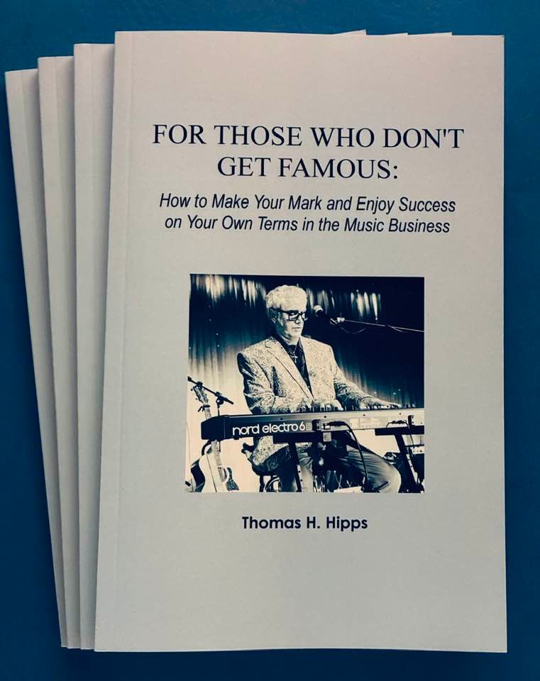 FOR THOSE WHO DON'T GET FAMOUS - How to Enjoy Success on Your Own Terms in the Music Business by Thomas Hipps