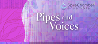 Spire Chamber Ensemble:  "Pipes and Voices"