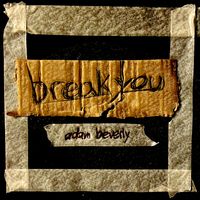 Break You by Adam Beverly