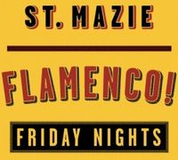 St. Mazie Flamenco!! Fridays Nights.