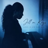 Love Is On The Way by JILL ON KEYS