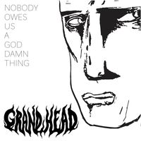 Nobody Owes Us A God Damn Thing by Grand Head