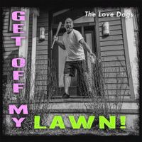 GET OFF MY LAWN! by The Love Dogs