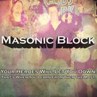 Your Heroes Will Let You Down. That's When You Learn from Them the Most. by Masonic Block