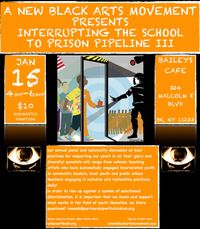 a new black arts movement  presents Interrupting the School to Prison Pipeline III