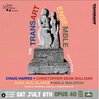 w/ TransArt Ensemble (feat. Craig Harris, Baba Neal Clarke, Christopher Dean Sullivan & Mala Waldron) 
