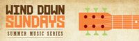 WInd Down Sundays - Summer Music Series