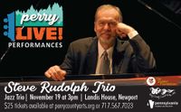 Due to a medical emergency Steve will not perform until further notice  - Steve Rudolph Trio - Perry Co. Arts Council