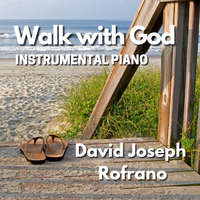 Walk With God (Instrumental Piano) [CD or Mp3] by David Joseph Rofrano