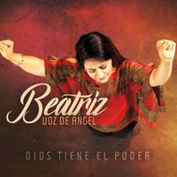 Dios tiene el Poder de Beatriz "Voz de Ángel"
