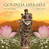 Govinda Jaya Jaya by Rob and Melissa & Ashley Wynn