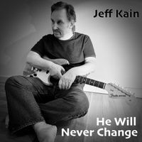 He Will Never Change by Jeff Kain