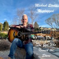 Michael Stosic Unplugged - The God Who Named the Stars by Michael Stosic
