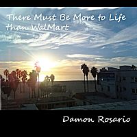 There Must Be More to Life Than Walmart by Damon Rosario