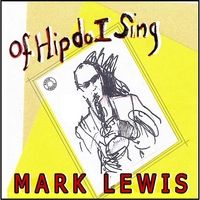 Of Hip Do I Sing by Mark Lewis