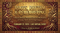 Roots, Rhythm & Remembering  A Black History Month Concert-Workshop of Song, Story & Living Legacy
