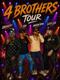 4 Brothers Tour - ft. Obsouleet // T-Jay // Mason Ray // Levi Lee