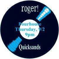 Roger!/Quicksands @ Pourhouse Oceanside