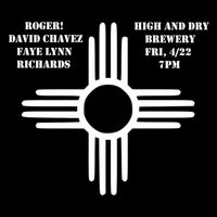 Roger!/David Chavez/Faye Lynn Richards @ High and Dry Brewing