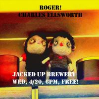 Roger!/Charles Ellsworth @ Jacked Up Brewery