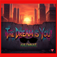 The DREAM is YOU by Ahlonnae
