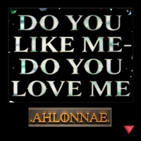 DO YOU LIKE ME-DO YOU LOVE ME by Ahlonnae