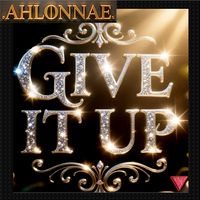 GIVE IT UP by ahlonnae