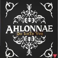 DO_UNTO_YOU by AHLONNAE