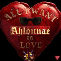 ALL I WANT IS LOVE by ahlonnae