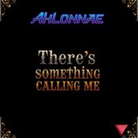 Theres Something Calling ME by ahlonnae