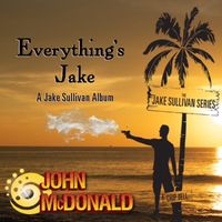 Everything's Jake: A Jake Sullivan Album  by John McDonald (c)April 5, 2024