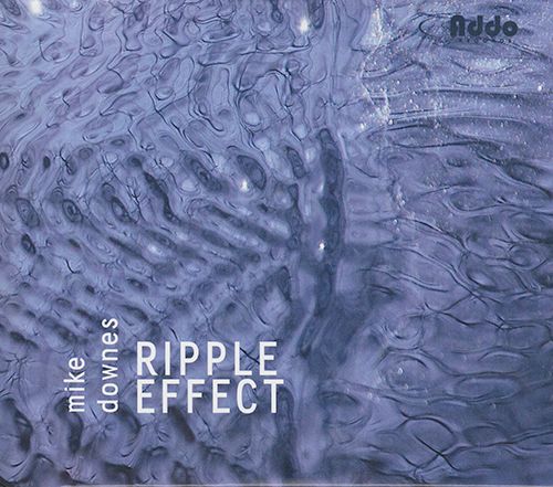 Mike Downes - Ripple Effect - JUNO WINNER! SOLD OUT 