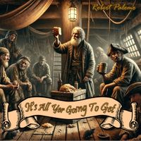 It's All Yer Going To Get by Robert Palomo
