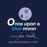Once upon a blue moon by Fran Schultz