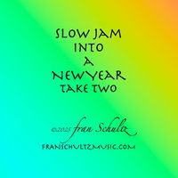Slow Jam into a New Year Take Two by Fran Schultz