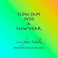 Slow Jam into a New Year by Fran Schultz