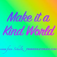Make it a Kind World by Fran Schultz
