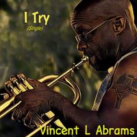 I Try by Vincent L Abrams