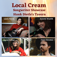 Local Cream Songwriter Showcase w/Laura Baron, Karen Collins, Conor Brendan and Annette Wasilik