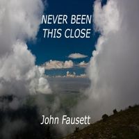 Never Been This Close  (2012) by John Fausett